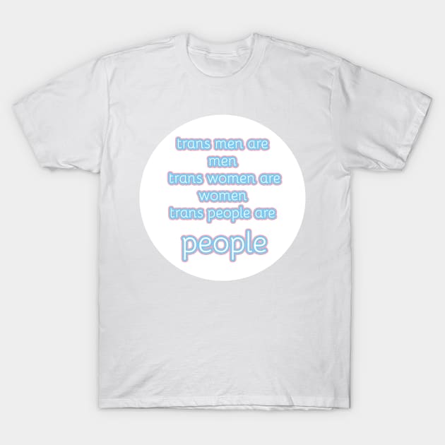 trans men are men, trans women are women, trans people are people T-Shirt by victoriaarden